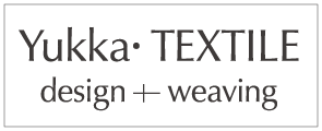 Yukka・TEXTILE design + weaving